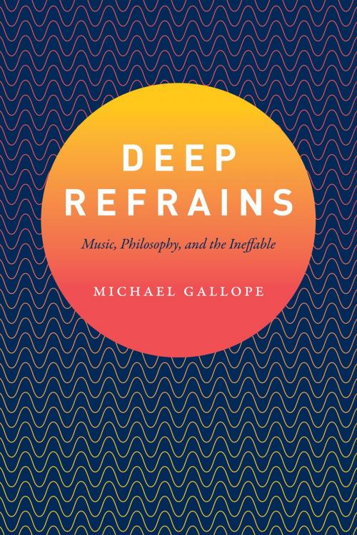 Cover of the book Deep Refrains by Michael Gallope, University of Chicago Press