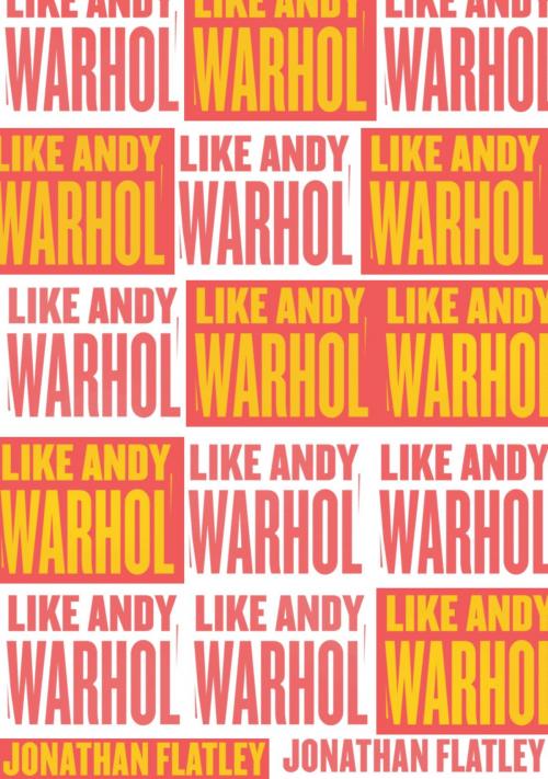 Cover of the book Like Andy Warhol by Jonathan Flatley, University of Chicago Press