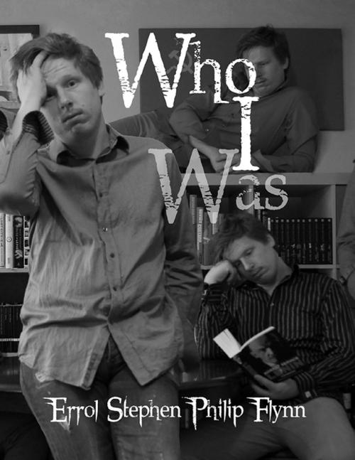 Cover of the book Who I Was by Errol Stephen Philip Flynn, Lulu.com