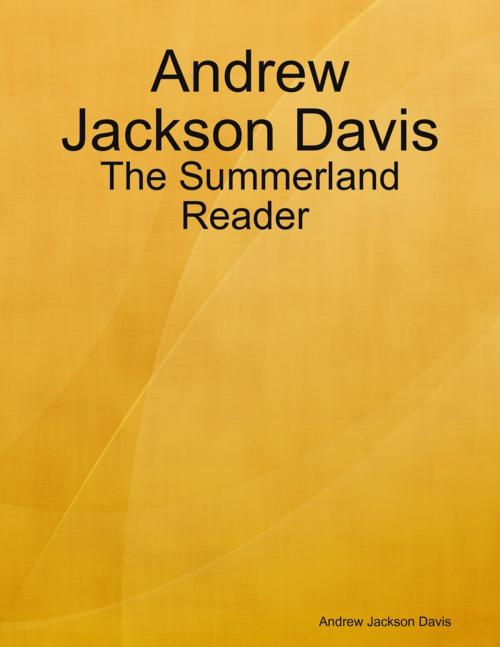 Cover of the book Andrew Jackson Davis : The Summerland Reader by Andrew Jackson Davis, Lulu.com