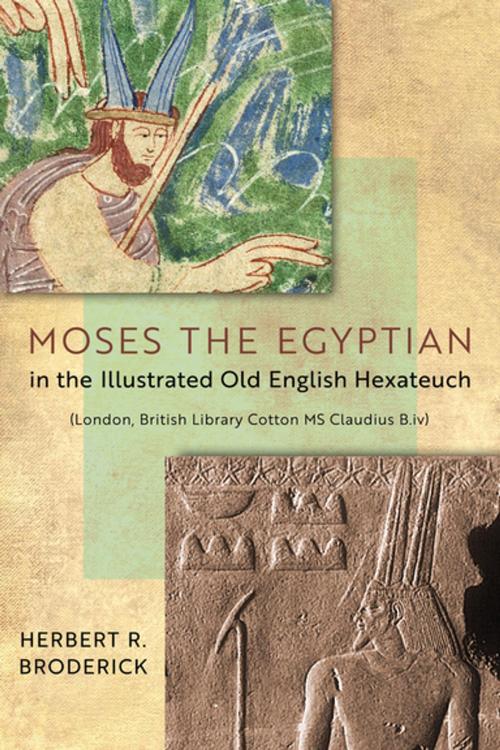 Cover of the book Moses the Egyptian in the Illustrated Old English Hexateuch (London, British Library Cotton MS Claudius B.iv) by Herbert R. Broderick, University of Notre Dame Press