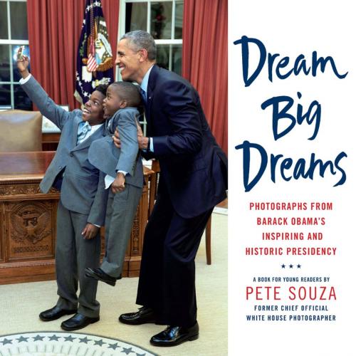 Cover of the book Dream Big Dreams by Pete Souza, Little, Brown Books for Young Readers