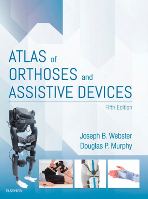 Cover of the book Atlas of Orthoses and Assistive Devices E-Book by Joseph Webster, MD, Douglas Murphy, MD, Elsevier Health Sciences