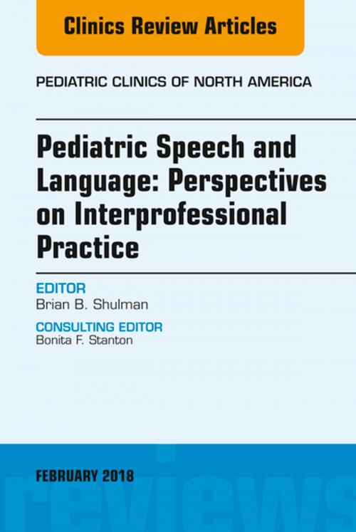 Cover of the book Pediatric Speech and Language: Perspectives on Interprofessional Practice, An Issue of Pediatric Clinics of North America, E-Book by Brian B. Shulman, PhD, CCC-SLP, ASHA Fellow, BCS-CL, ASAHP, Elsevier Health Sciences