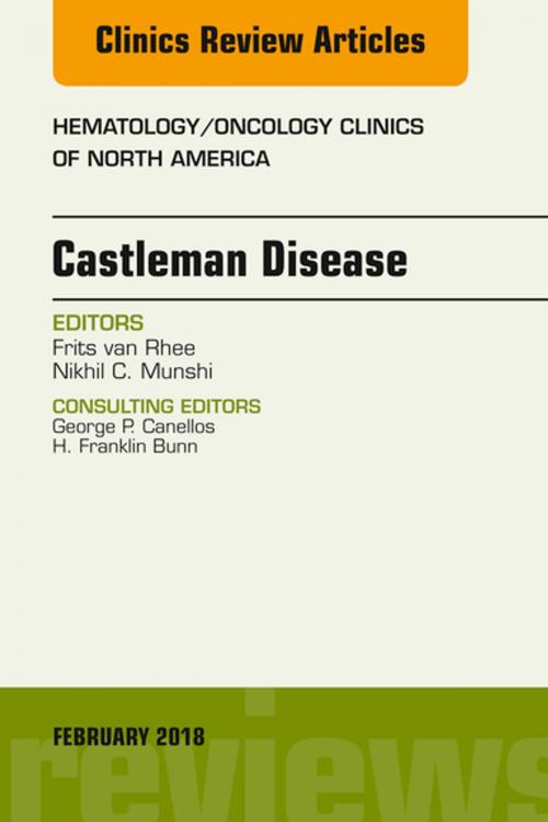 Cover of the book Castleman Disease, An Issue of Hematology/Oncology Clinics, E-Book by Frits van Rhee, MD, PhD, MRCP(UK), FRCPath, Nikhil C. Munshi, MD, Elsevier Health Sciences