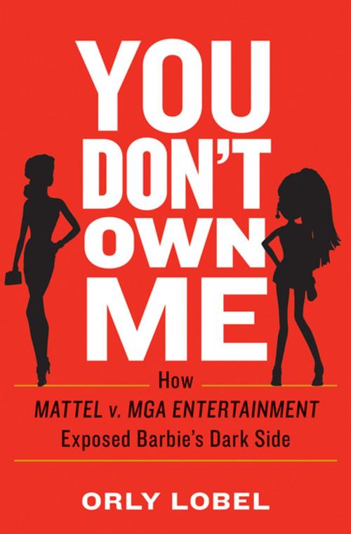 Cover of the book You Don't Own Me: How Mattel v. MGA Entertainment Exposed Barbie's Dark Side by Orly Lobel, W. W. Norton & Company