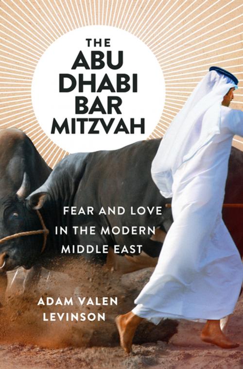 Cover of the book The Abu Dhabi Bar Mitzvah: Fear and Love in the Modern Middle East by Adam Valen Levinson, W. W. Norton & Company