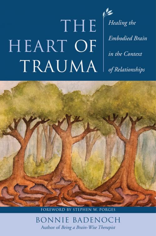 Cover of the book The Heart of Trauma: Healing the Embodied Brain in the Context of Relationships (Norton Series on Interpersonal Neurobiology) by Bonnie Badenoch, W. W. Norton & Company