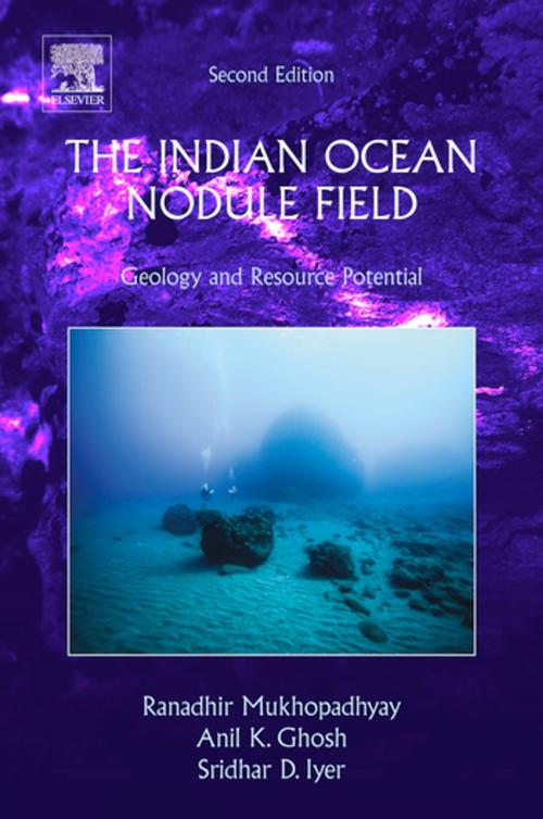 Cover of the book The Indian Ocean Nodule Field by Ranadhir Mukhopadhyay, Anil Kumar Ghosh, Sridhar D. Iyer, Elsevier Science