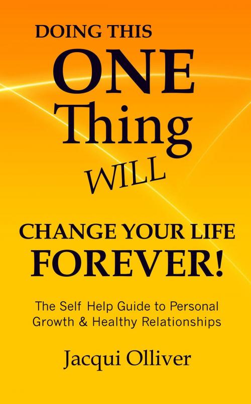 Cover of the book Doing This ONE Thing Will Change Your Life Forever! by Jacqui Olliver, Educate Publishing