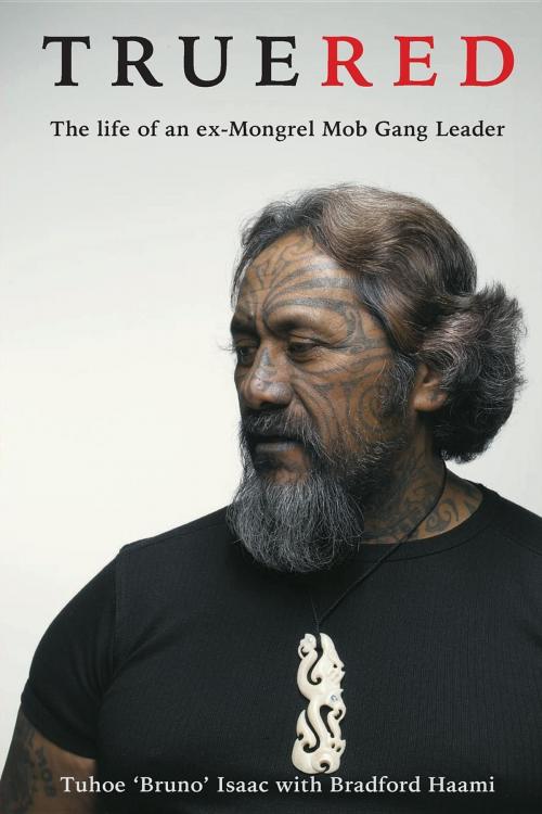 Cover of the book True Red by Tuhoe 'Bruno' Isaac, Tuhoe Bruno Isaac