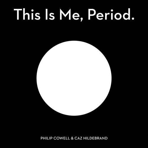 Cover of the book This Is Me, Period. by Philip Cowell, Caz Hildebrand, Potter/Ten Speed/Harmony/Rodale