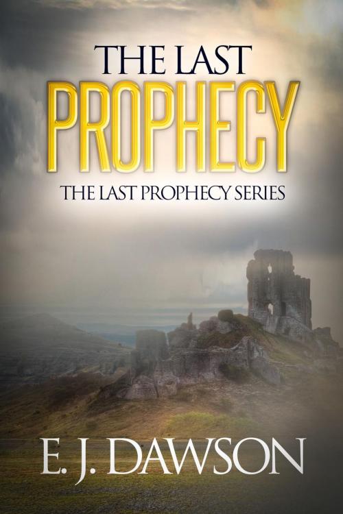 Cover of the book The Last Prophecy by E. J. Dawson, E. J. Dawson