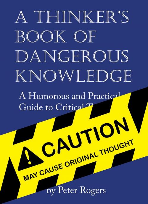 Cover of the book A Thinker's Book of Dangerous Knowledge by Peter Rogers, Peter Rogers