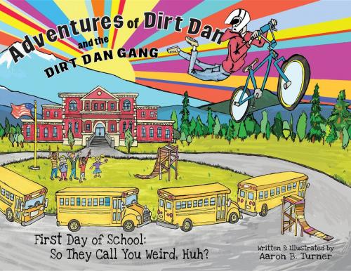 Cover of the book Adventures of Dirt Dan and the Dirt Dan Gang: First Day of School by Aaron Turner, Aaron Turner