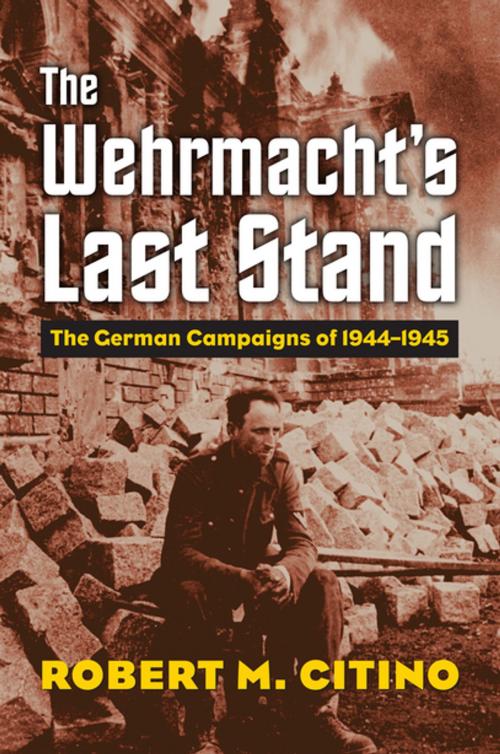 Cover of the book The Wehrmacht's Last Stand by Robert M. Citino, University Press of Kansas
