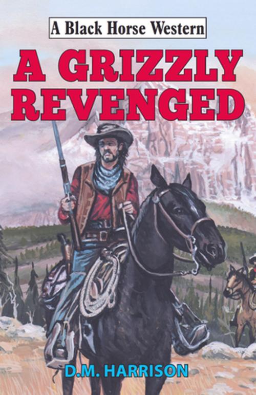 Cover of the book Grizzly Revenged by D M Harrison, Robert Hale