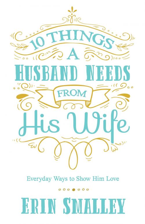Cover of the book 10 Things a Husband Needs from His Wife by Erin Smalley, Harvest House Publishers
