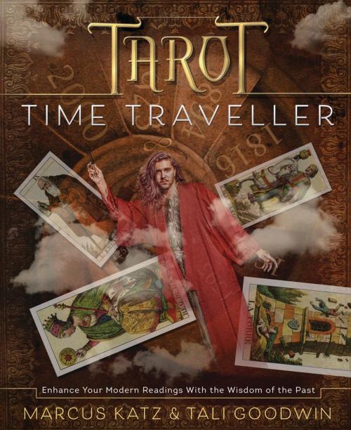 Cover of the book Tarot Time Traveller by Marcus Katz, Tali Goodwin, Llewellyn Worldwide, LTD.