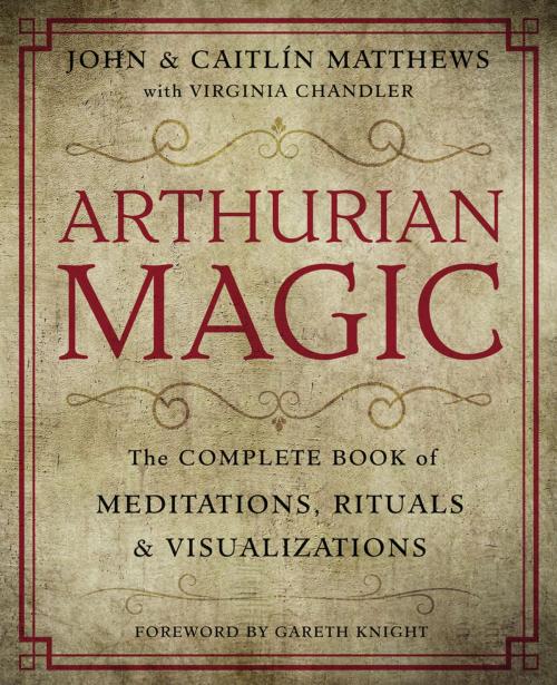 Cover of the book Arthurian Magic by Caitlin Matthews, Virginia Chandler, John Matthews, Gareth Knight, Llewellyn Worldwide, LTD.
