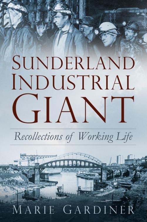 Cover of the book Sunderland, Industrial Giant by Marie Gardiner, The History Press