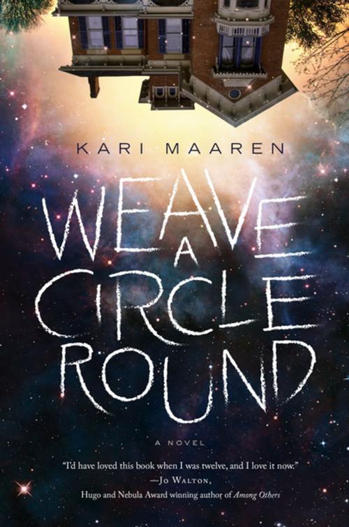 Cover of the book Weave a Circle Round by Kari Maaren, Tom Doherty Associates