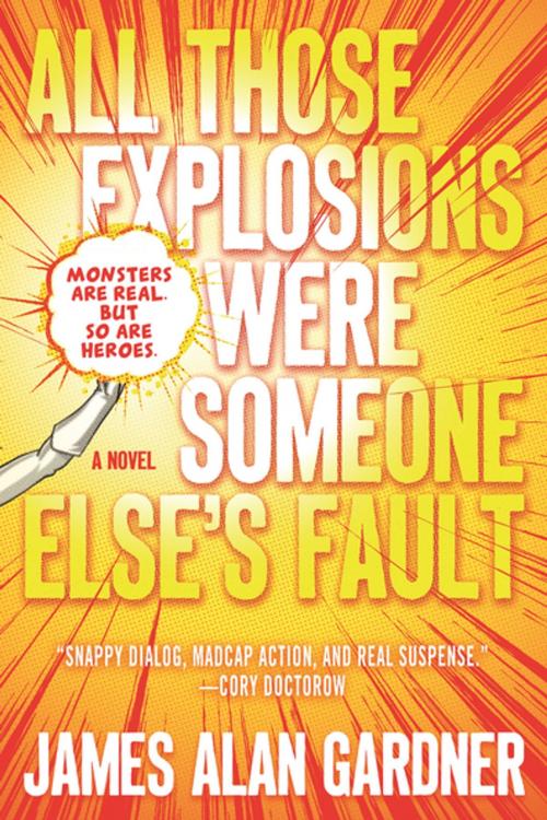 Cover of the book All Those Explosions Were Someone Else's Fault by James Alan Gardner, Tom Doherty Associates