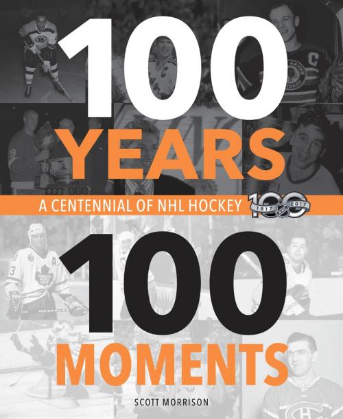 Cover of the book 100 Years, 100 Moments by Scott Morrison, McClelland & Stewart