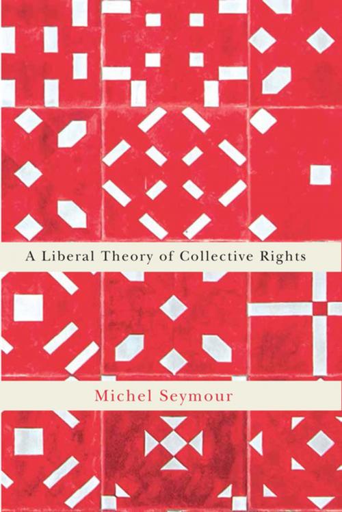 Cover of the book A Liberal Theory of Collective Rights by Michel Seymour, MQUP