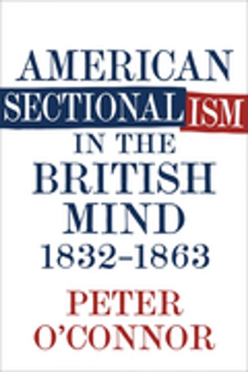 Cover of the book American Sectionalism in the British Mind, 1832-1863 by Peter O'Connor, LSU Press