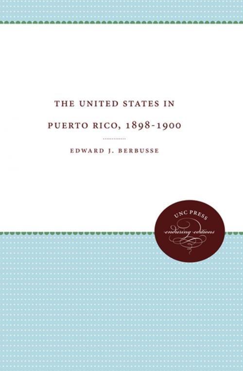 Cover of the book The United States in Puerto Rico, 1898-1900 by Edward J. Berbusse, The University of North Carolina Press