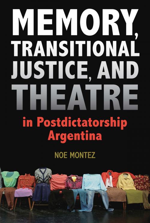 Cover of the book Memory, Transitional Justice, and Theatre in Postdictatorship Argentina by Noe Montez, Southern Illinois University Press