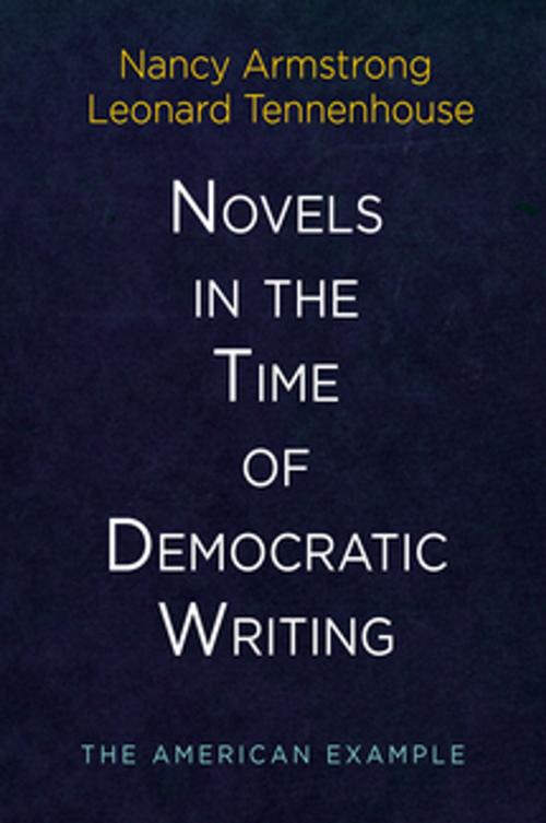 Cover of the book Novels in the Time of Democratic Writing by Leonard Tennenhouse, Nancy Armstrong, University of Pennsylvania Press, Inc.