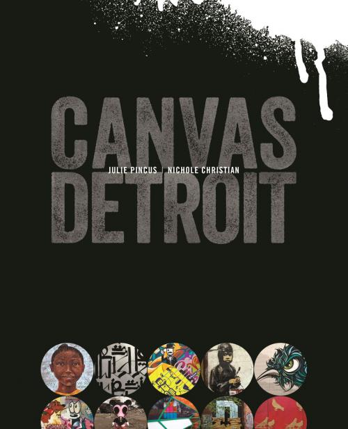Cover of the book Canvas Detroit by Julie Pincus, Nichole Christian, Wayne State University Press