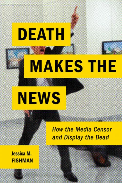 Cover of the book Death Makes the News by Jessica M. Fishman, NYU Press