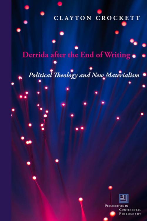 Cover of the book Derrida after the End of Writing by Clayton Crockett, Fordham University Press