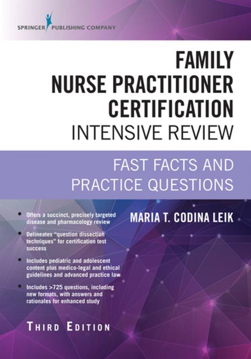 Cover of the book Family Nurse Practitioner Certification Intensive Review, Third Edition by Maria T. Codina Leik, MSN, ARNP, FNP-C, AGPCNP-BC, Springer Publishing Company