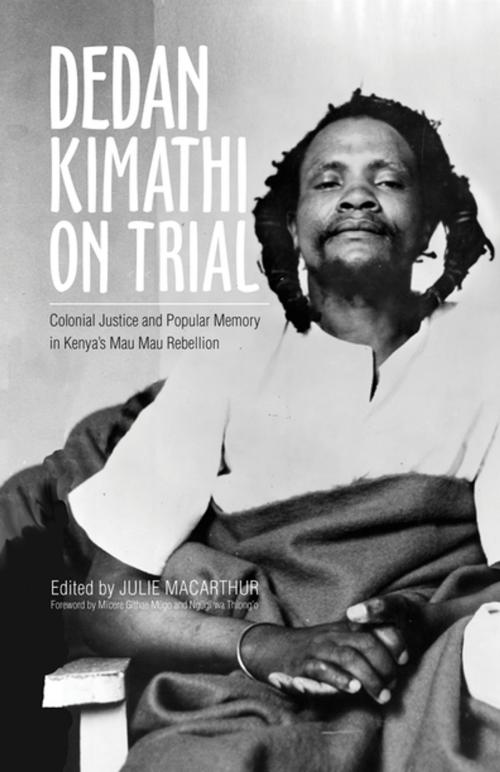 Cover of the book Dedan Kimathi on Trial by David M. Anderson, John Lonsdale, Nicholas Githuku, Simon Gikandi, Lotte Hughes, Ohio University Press