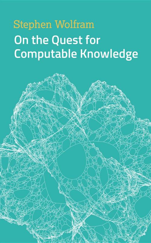 Cover of the book On the Quest for Computable Knowledge by Stephen Wolfram, Wolfram Media, Inc.