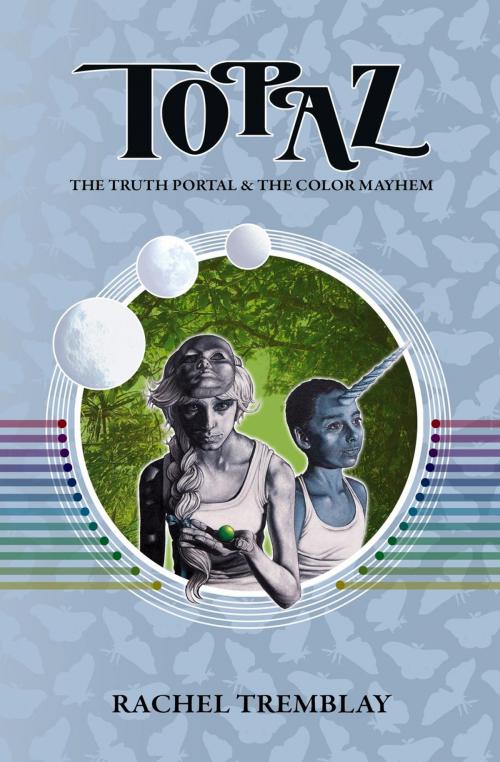 Cover of the book Topaz: The Truth Portal & The Color Mayhem by Rachel Tremblay, GrindSpark Press