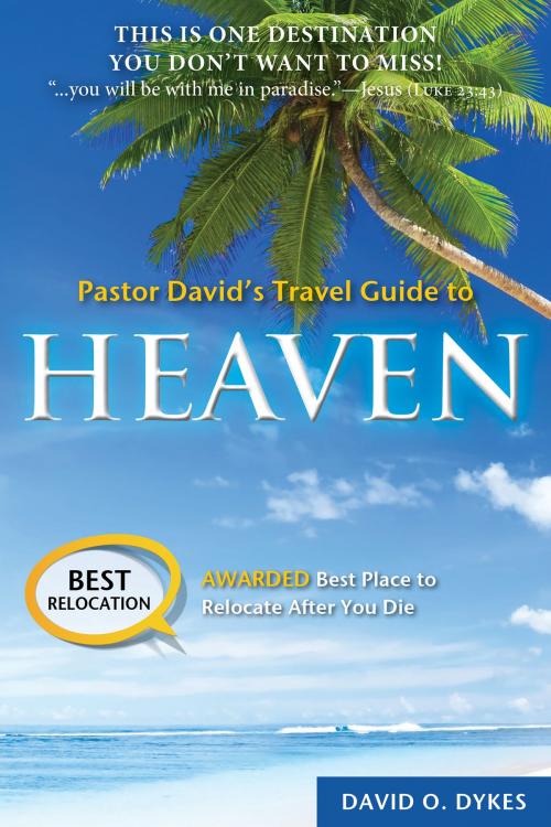 Cover of the book Pastor David's Travel Guide to Heaven by David O. Dykes, BookBaby