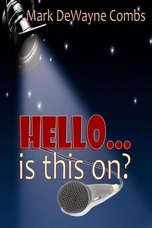 Cover of the book HELLO... Is This On? by Mark DeWayne Combs, Splinter in the Minds Eye Publishing