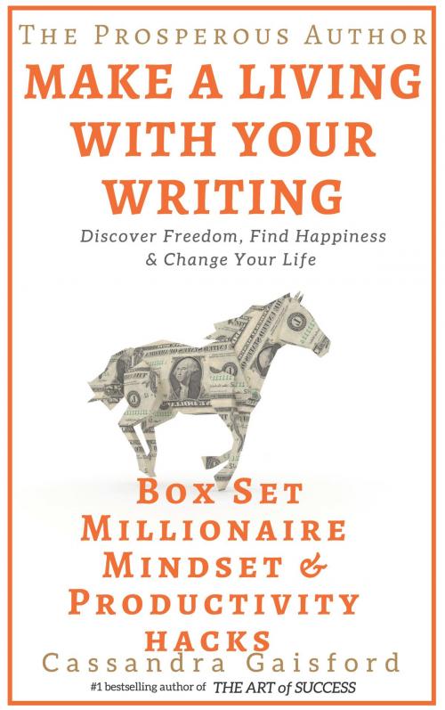 Cover of the book The Prosperous Author-Two Book Bundle-Box Set (Books 1-2): Developing a Millionaire Mindset, Productivity Hacks: Do Less & Make More: How to Make a Living With Your Writing by Cassandra Gaisford, Mollie Mathews