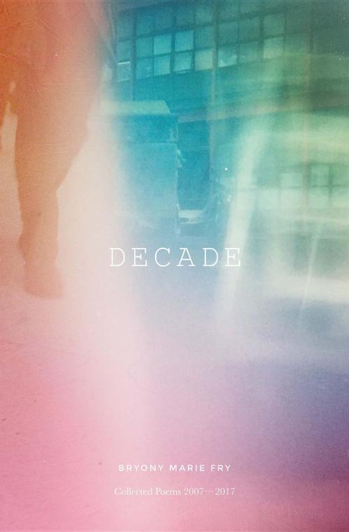 Cover of the book DECADE by Bryony Marie Fry, PRNTD Publishing