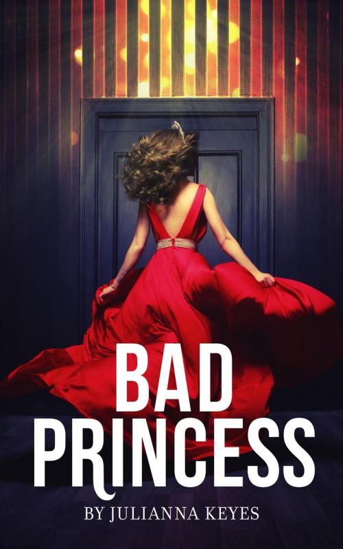 Cover of the book Bad Princess: A Novella by Julianna Keyes, Julianna Keyes