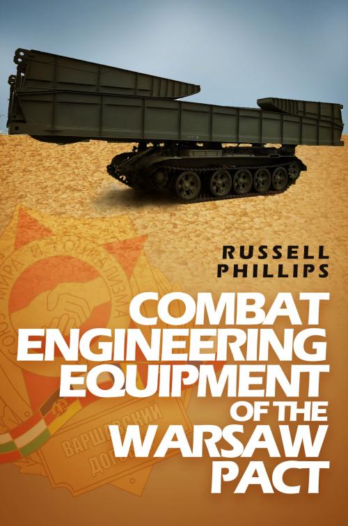 Cover of the book Combat Engineering Equipment of the Warsaw Pact by Russell Phillips, Shilka Publishing