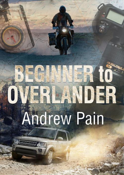 Cover of the book Beginner to Overlander by Andrew Pain, Andrew Pain