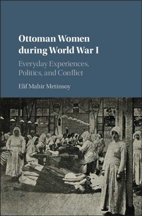 Cover of the book Ottoman Women during World War I by Elif Mahir Metinsoy, Cambridge University Press