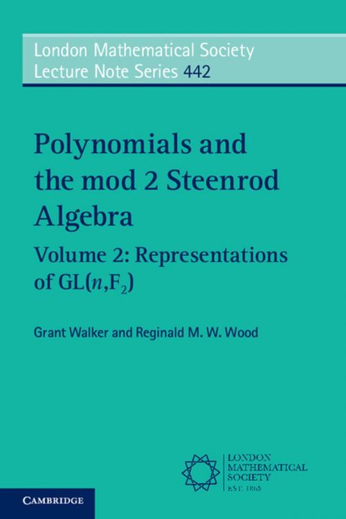 Cover of the book Polynomials and the mod 2 Steenrod Algebra: Volume 2, Representations of GL (n,F2) by Grant Walker, Reginald M. W. Wood, Cambridge University Press