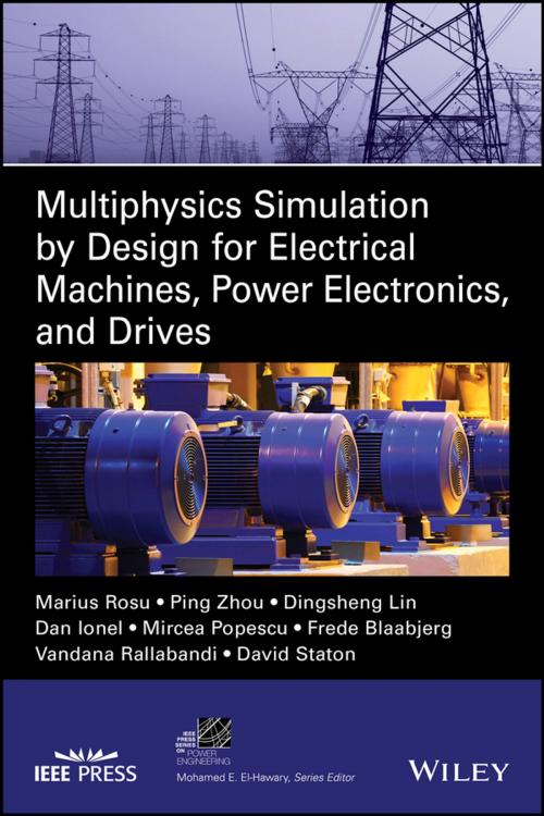 Cover of the book Multiphysics Simulation by Design for Electrical Machines, Power Electronics and Drives by Dr. Marius Rosu, Dr. Ping Zhou, Dr. Dingsheng Lin, Dr. Dan M. Ionel, Dr. Mircea Popescu, Dr. Vandana Rallabandi, Dr. David Staton, Frede Blaabjerg, Wiley